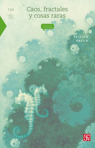 Caos, fractales y cosas raras: 0 (La Ciencia Para Todos) (Spanish Edition)