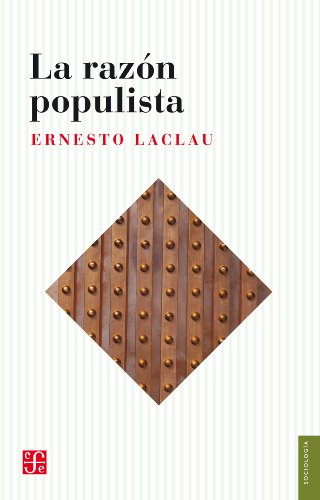 La razÃ³n populista (Seccion Obras de Sociologia) (Spanish Edition)