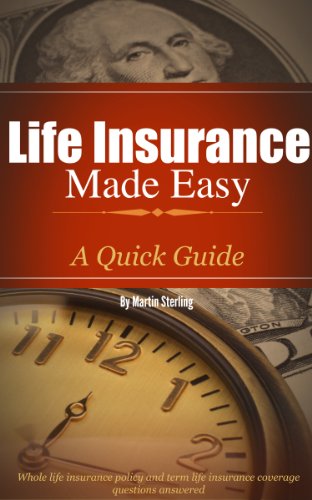 Life Insurance Made Easy: A Quick Guide - Whole Life Insurance Policy and Term Life Insurance Coverage Questions Answered