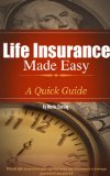 Life Insurance Made Easy: A Quick Guide - Whole Life Insurance Policy and Term Life Insurance Coverage Questions Answered