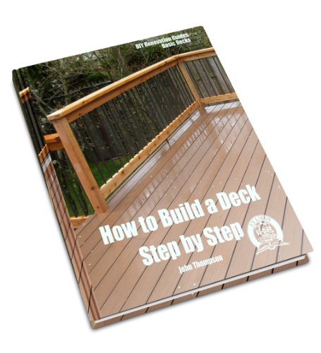 How to Build a Deck: Step by Step (DIY Renovation Guides Book 1)