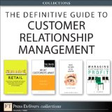 The Definitive Guide to Customer Relationship Management (Collection)