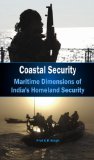Coastal Security - Maritime Dimensions of India's Homeland Security