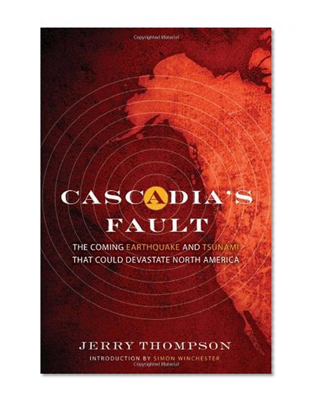 Cascadia's Fault: The Earthquake and Tsunami That Could Devastate North America