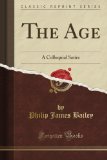 The Age: A Colloquial Satire (Classic Reprint)