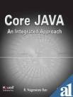 CORE JAVA: AN INTEGRATED APPROACH