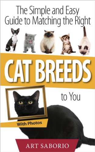 Cat Breeds: The Simple and Easy Guide to Matching the Right Cat Breed to You (Essential Cat Guides Book 1)
