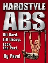 Hard Style Abs: Hit Hard. Lift Heavy. Look the Part