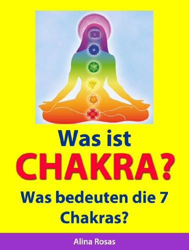 Was ist Chakra? -  Was bedeuten die 7 Chakras? (German Edition)