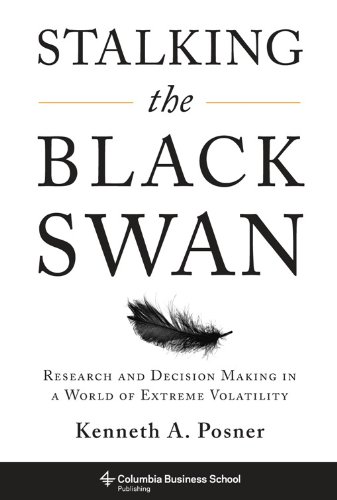 Stalking the Black Swan: Research and Decision Making in a World of Extreme Volatility (Columbia Business School Publishing)