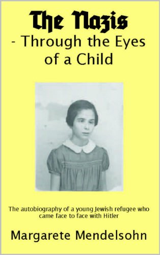 The Nazis  - Through the Eyes  of a Child: The autobiography of a young Jewish refugee who came face to face with Hitler