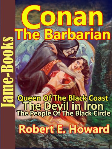 Queen Of The Black Coast, The Devil in Iron, The People Of The Black Circle: Conan the Barbarain
