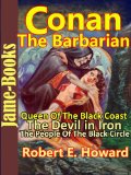 Queen Of The Black Coast, The Devil in Iron, The People Of The Black Circle: Conan the Barbarain