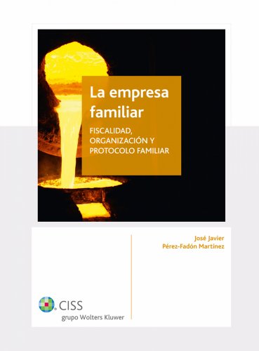 La empresa familiar: Fiscalidad, organizaciÃ³n y protocolo (Spanish Edition)