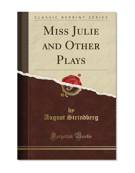Miss Julie and Other Plays (Classic Reprint)