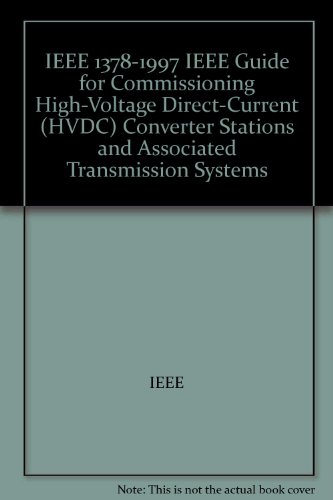 IEEE 1378-1997 IEEE Guide for Commissioning High-Voltage Direct-Current (HVDC) Converter Stations and Associated Transmission Systems