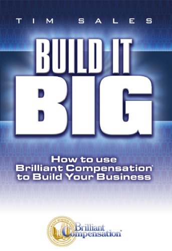 BUILD IT BIG: How to Use Brilliant Compensation to Build Your Business