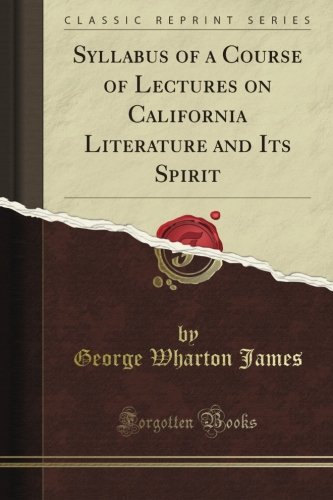 Syllabus of a Course of Lectures on California Literature and Its Spirit (Classic Reprint)