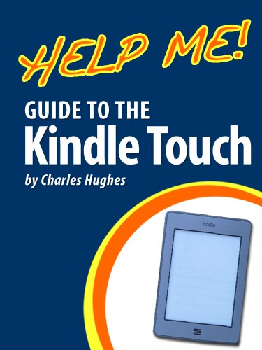 Help Me! Guide to the Kindle Touch: Step-by-Step User Guide for Amazon's First Touchscreen eReader