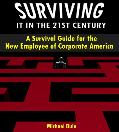 Surviving IT in the 21st Century:A Survival Guide for the New Employee of Corporate America