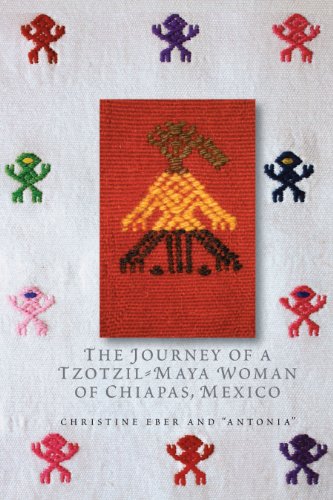 The Journey of a Tzotzil-Maya Woman of Chiapas, Mexico: Pass Well over the Earth (Louann Atkins Temple Women & Culture Series Book 26)