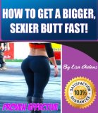 HOW TO GET A BIGGER, SEXIER BUTT FAST!