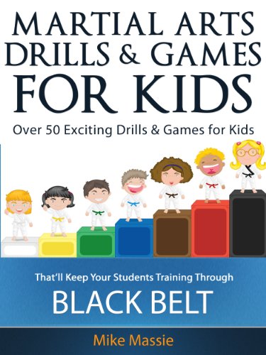 Book Cover Martial Arts Drills and Games for Kids: Over 50 Exciting Drills and Games for Kids That'll Keep Your Students Training Through Black Belt