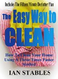 The Easy Way To Clean: How to clean your house using a three times faster method - Including... the 15 minute de-clutter plan (House Cleaning, Decluttering, and Organizing Made Easy Book 2)