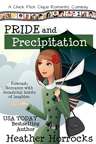 Pride and Precipitation (Chick Flick Clique Romantic Comedy #1)