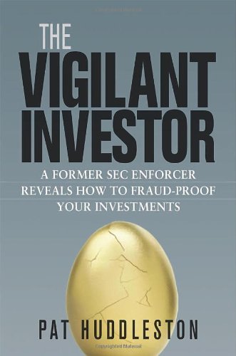 The Vigilant Investor: A Former SEC Enforcer Reveals How to Fraud-Proof Your Investments
