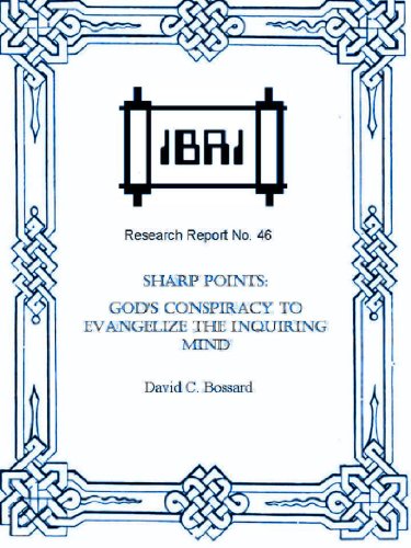 Sharp Points: God's Conspiracy to Evangelize the Inquiring Mind (IBRI Research Reports Book 46)