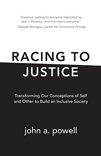 Racing to Justice: Transforming Our Conceptions of Self and Other to Build an Inclusive Society
