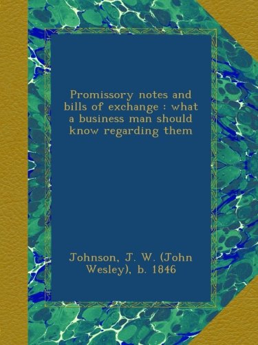 Promissory notes and bills of exchange : what a business man should know regarding them