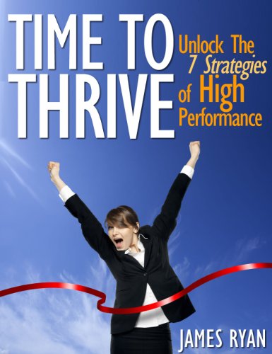 Time To Thrive: Unlock The 7 Strategies of High Performance