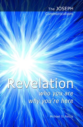 The Joseph Communications: Revelation. Who you are; Why you're here.