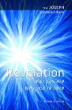 The Joseph Communications: Revelation. Who you are; Why you're here.