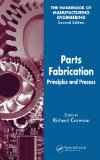 Parts Fabrication: Principles and Process: v. 3 (Handbook of Manufacturing Engineering, Second Edition)