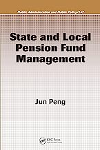 State and Local Pension Fund Management (Public Administration and Public Policy Book 147)
