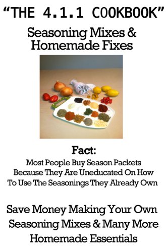 "The 4.1.1. Cook Book" Seasoning Mixes and Homemade Fixes
