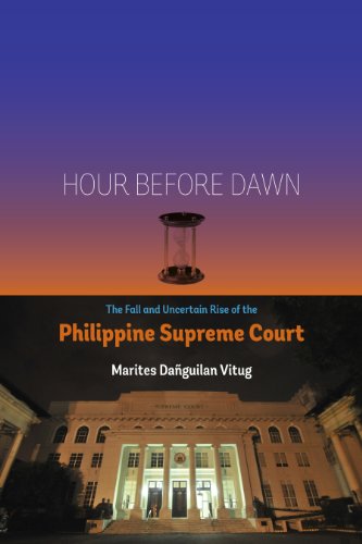 Hour Before Dawn: The Fall and Uncertain Rise of the Philippine Supreme Court