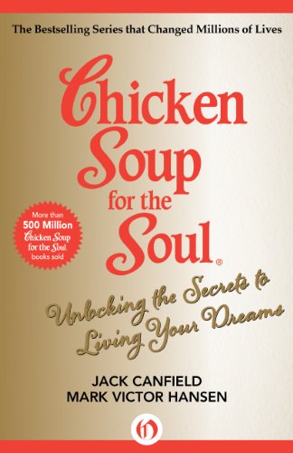 Chicken Soup for the Soul Unlocking the Secrets to Living Your Dreams