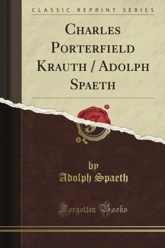 Charles Porterfield Krauth / Adolph Spaeth (Classic Reprint)