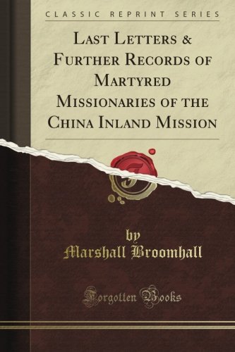 Last Letters & Further Records of Martyred Missionaries of the China Inland Mission (Classic Reprint)