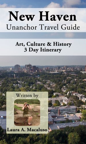 New Haven Unanchor Travel Guide - Highlights: Art, Culture & History 3 Day Itinerary