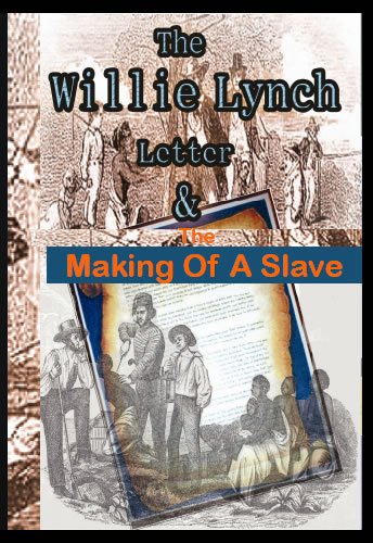 The Willie Lynch Letter And the Making of A Slave (The Slave Chronicles Book 1)
