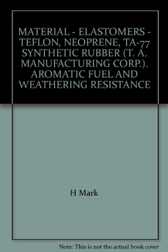 MATERIAL - ELASTOMERS - TEFLON, NEOPRENE, TA-77 SYNTHETIC RUBBER (T. A. MANUFACTURING CORP.). AROMATIC FUEL AND WEATHERING RESISTANCE