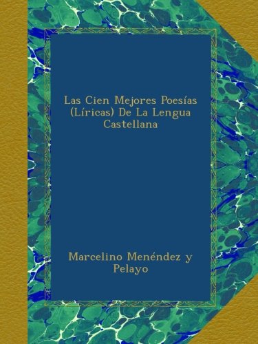 Las Cien Mejores PoesÃ­as (LÃ­ricas) De La Lengua Castellana (Spanish Edition)