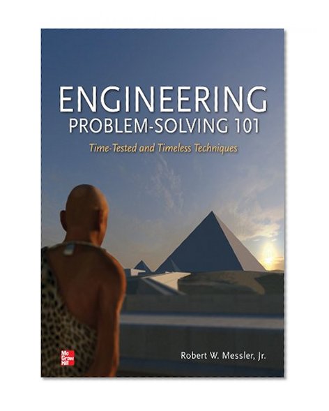 Engineering Problem-Solving 101: Time-Tested and Timeless Techniques: Time-Tested and Timeless Techniques