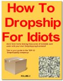 How To DropShip For Idiots (Complete Guide To Drop shipping Book 2)