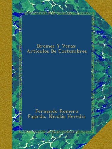Bromas Y Veras: ArtÃ­culos De Costumbres (Spanish Edition)